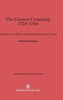The Caracas Company, 1728-1784: A Study in the History of Spanish Monopolistic Trade 0674334884 Book Cover