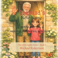 Grandads New Home: A Story of Moving, Memories, and Love (The Little Lights Series) B0H32DS8XV Book Cover