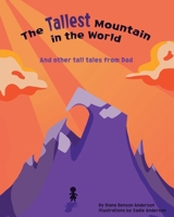 The Tallest Mountain in the World: And other tall tales from Dad B0CNTR7TTG Book Cover