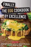 Finally, The Egg Cookbook by Excellence: All the Eggs Recipes You Can Think Of, Gathered in This Amazing Book for You and Your Family. 1541029062 Book Cover