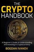 The Crypto Handbook: A Beginner’s Guide to Understanding and Investing in Cryptocurrency B0C1J1MYPH Book Cover