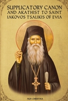 Supplicatory Canon and Akathist to Saint Iakovos Tsalikis of Evia 1008972576 Book Cover