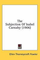 The Subjection of Isabel Carnaby 0548842914 Book Cover