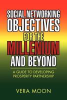 Social Networking Objectives for the Millenium and Beyond: A Guide to Developing Prosperity Partnership 1469192578 Book Cover
