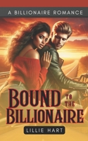 Bound to the Billionaire A Billionaire Romance: A BWWM BBW Curvy Girl Clean Workplace Romance (Lillie Hart BWWM Billionaire Interracial Romance Short Story Collection 2) B0DS12YQMX Book Cover