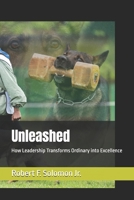 Unleashed: How Leadership Transforms Ordinary into Excellence B0GV1XYWJ8 Book Cover