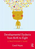 Developmental Dyslexia from Birth to Eight: A Practitioner's Guide 0415786495 Book Cover