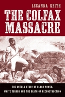 The Colfax Massacre: The Untold Story of Black Power, White Terror and the Death of Reconstruction 0195310268 Book Cover