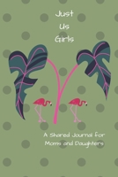 Just Us Girls: A Shared Journal for Moms and Daughters 1650878532 Book Cover