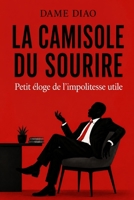 La Camisole du Sourire: Petit éloge de l'impolitesse utile (French Edition) B0HFNMWGQG Book Cover