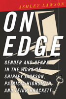 On Edge: Gender and Genre in the Work of Shirley Jackson, Patricia Highsmith, and Leigh Brackett 0814259278 Book Cover