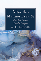 "after This Manner Pray Ye": Studies In The Lord's Prayer 1666761036 Book Cover
