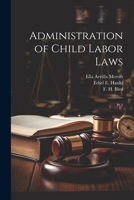 Administration of Child Labor Laws: Pt.1 1022218271 Book Cover
