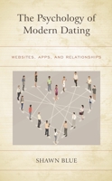 The Psychology of Modern Dating: Websites, Apps, and Relationships 1498596053 Book Cover
