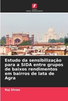 Estudo da sensibilização para a SIDA entre grupos de baixos rendimentos em bairros de lata de Agra (Portuguese Edition) 6207661230 Book Cover