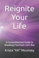 Reignite Your Life: A Comprehensive Guide to Breaking Free from Life's Rut B0CMR76BYB Book Cover