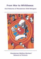 From War To Whittlesea: Oral Histories of Macedonian Child Refugees 0958678928 Book Cover