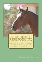 Zucchero e peperoncino: La storia vera della rieducazione di un cavallo difficile 8894211053 Book Cover