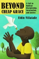 Beyond Cheap Grace: A Call to Radical Discipleship, Incarnation, and Justice 080286323X Book Cover