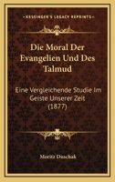 Die Moral Der Evangelien Und Des Talmud: Eine Vergleichende Studie Im Geiste Unserer Zeit (1877) 1168327555 Book Cover