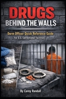 Drugs Behind the Walls: Dorm Officer Quick Reference Guide for U.S. Correctional Facilities: A Practical Field Guide for Identifying Contraband, Recognizing Overdose Signs, and Responding to Drugs B0GNG5RPZ3 Book Cover