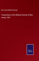 Transactions of the Medical Society of New Jersey, 1867 3752570865 Book Cover