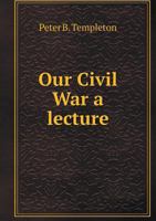 Our Civil War a Lecture 5518743246 Book Cover