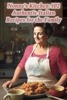 Nonna's Kitchen: 102 Authentic Italian Recipes for the Family B0CM3TJNYD Book Cover