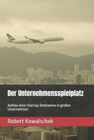 Der Unternehmensspielplatz: Aufbau einer Startup-Denkweise in großen Unternehmen (German Edition) B0F66GB6YM Book Cover