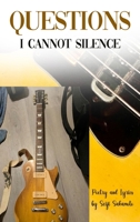 Questions I Cannot Silence: Poetry and Lyrics B0H1YVL9JB Book Cover