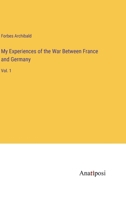 My Experiences of the War Between France and Germany: Vol. 1 3382127237 Book Cover