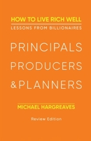 Principals, Producers & Planners: How to Live Rich Well 1649699115 Book Cover