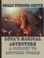 Luna's Magical Adventure: A Journey to Another World B0C4X4KJ9J Book Cover