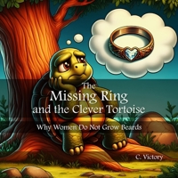 The Missing Ring and the Clever Tortoise: Why Women Do Not Grow Beards 173813850X Book Cover