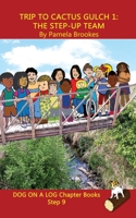 Trip to Cactus Gulch 1: The Step-Up Team Chapter Book: (Step 9) Sound Out Books (systematic decodable) Help Developing Readers, including Those with ... with Phonics (DOG ON A LOG Chapter Books) 1949471888 Book Cover
