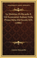 Le Dottrine Di Ricardo E Gli Economisti Italiani Della Prima Meta Del Secolo XIX (1906) 1160155585 Book Cover