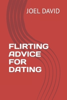 FLIRTING ADVICE FOR DATING B0CWXD488J Book Cover