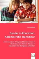 Gender in Education: A Democratic Transition? - A Comparative Analysis of Gender Issues in the Democratic Reform Process in Slovenian and Hungarian Education 3639012283 Book Cover