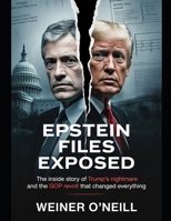 Epstein Files Exposed: The Inside Story of Trump's Nightmare and the GOP Revolt That Changed Everything (The CIA Empire) B0FK24MT9J Book Cover
