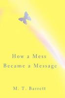 How a Mess Became a Message 0595476392 Book Cover