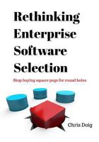 Rethinking Enterprise Software Selection: Stop Buying Square Pegs for Round Holes 1979055866 Book Cover