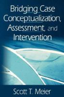 Bridging Case Conceptualization, Assessment, and Intervention 0761923683 Book Cover