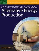 Environmentally Conscious Alternative Energy Production (Environmentally Conscious Engineering, Myer Kutz Series) 0471739111 Book Cover