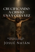 Crucificando a Cristo una y otra vez: Rompiendo el ciclo del pecado voluntario (Semillas del Alma) B0FR8DN2M1 Book Cover