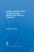 Justice and the Social Context of Early Middle High German Literature (Studies in Medieval History and Culture) 1138973947 Book Cover
