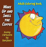 Wake Up and Smell the Coffee: Sunny Cartoons by Benjamin (Coffee Cartoons) 0932624456 Book Cover