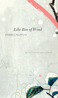 Like Bits of Wind: Selected Poetry and Poetic Prose, 1974-2014 085742338X Book Cover