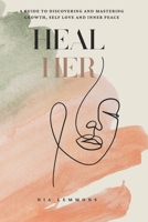 Heal Her: A Guide to Discovering and Mastering Growth, Self Love and Inner Peace B0DTFVV3KQ Book Cover