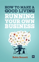 How to Make a Good Living Running Your Own Business: A low-cost way to start a business you can live off 0857192833 Book Cover