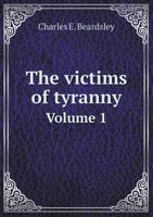 The Victims of Tyranny Volume 1 5518968485 Book Cover